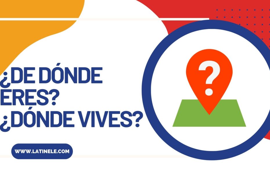 where-do-you-live-where-are-you-from-learn-how-to-answer-in-spanish